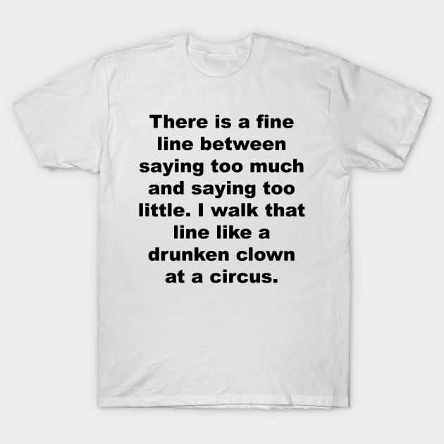 Walk That Line Like a Drunken Clown T-Shirt by Color Me Happy 123